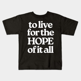 To Live For The Hope Of It All Kids T-Shirt